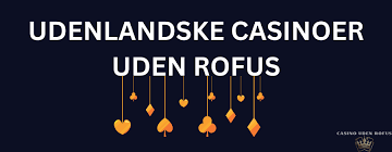 Udenlandsk Casino Uden Rufus Muligheder og Fordele